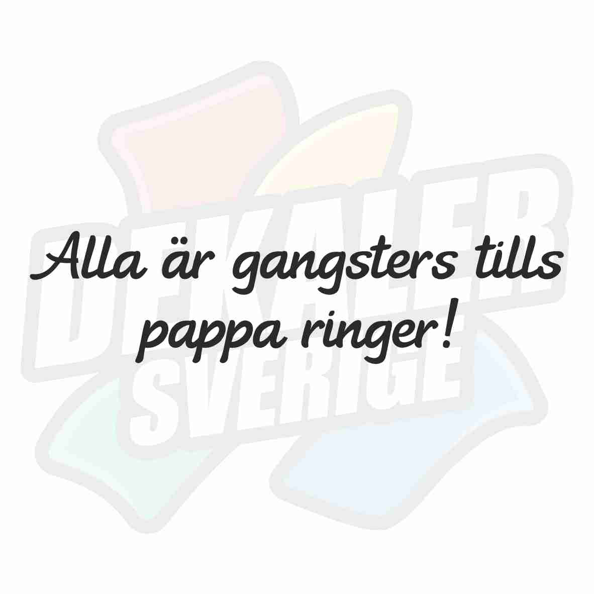 Alla är gangsters tills pappa ringer - Dekal