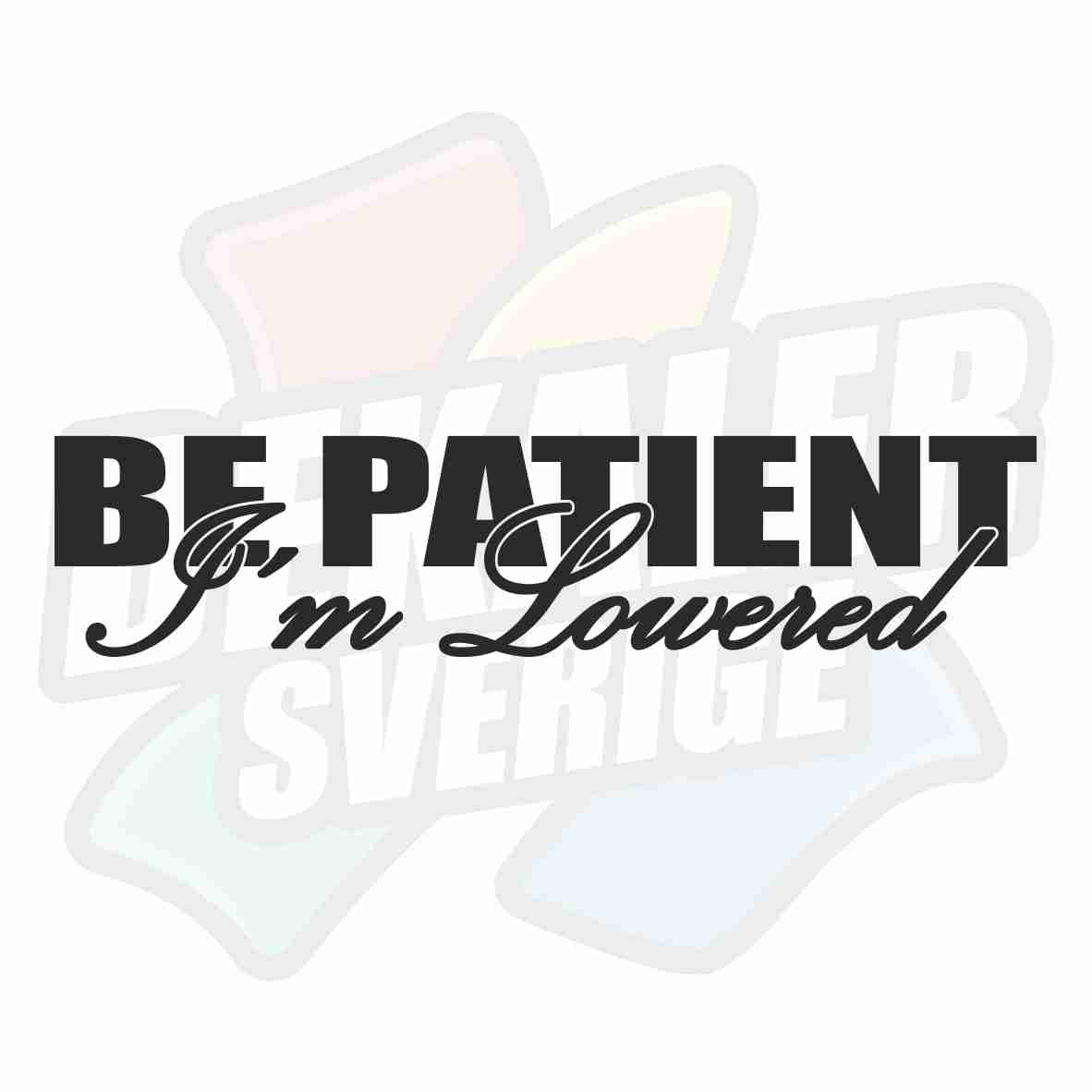 Be patient, I´m lowered - Dekal