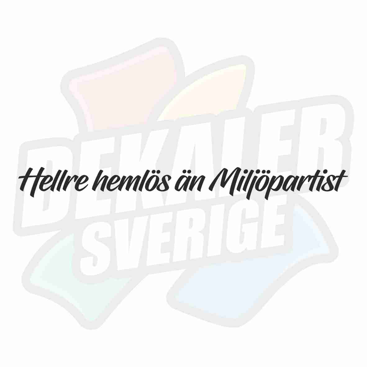 Hellre hemlös än miljöpartist - Dekal