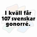 I kväll får 107 svenskar gonorré - Dekal
