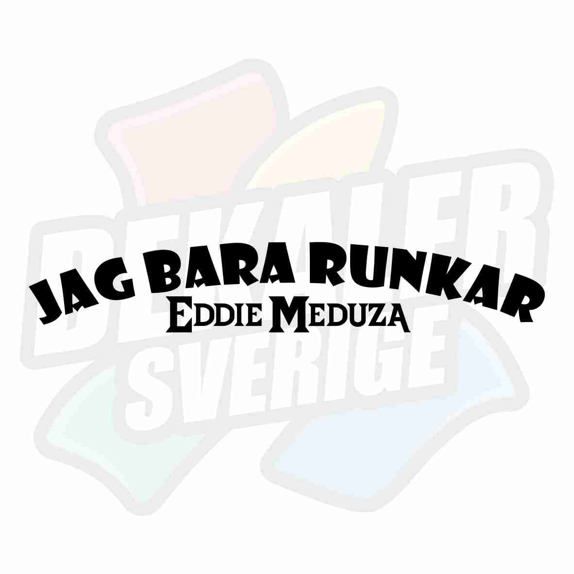 Jag bara runkar, Eddie Meduza - Dekal