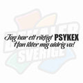 Jag har ett riktigt psykex, han... - Dekal