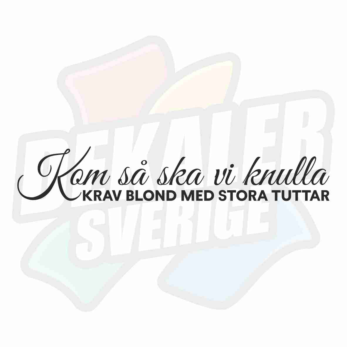 Kom så ska vi knulla, krav blond med stora tuttar - Dekal