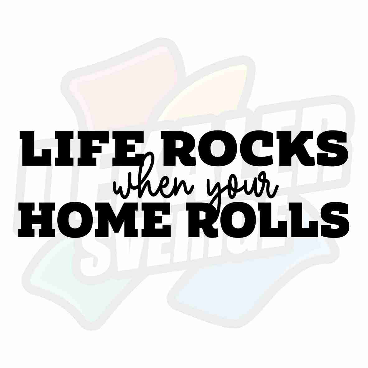 Life Rocks when your Home Rolls - Dekal